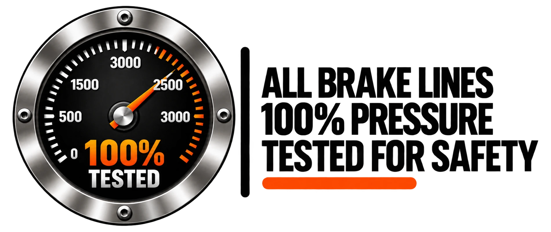 All Brake Lines 100% Pressure Tested for Safety