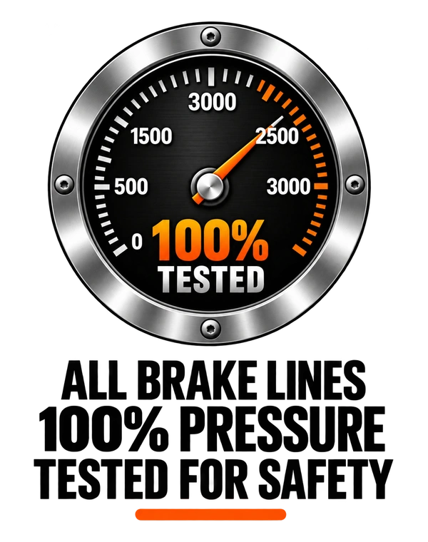 All Brake Lines 100% Pressure Tested for Safety