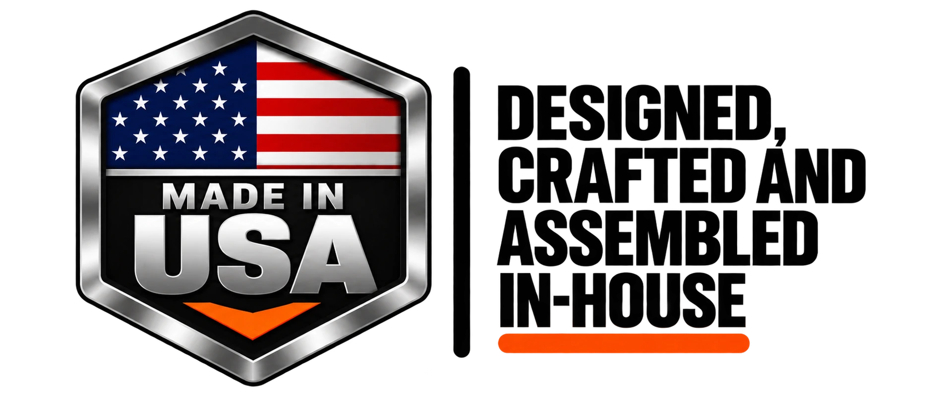 Designed, Crafted and Assembled In-House in the USA